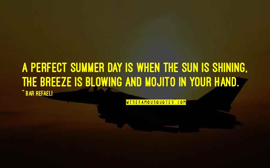 The Summer Breeze Quotes By Bar Refaeli: A perfect summer day is when the sun