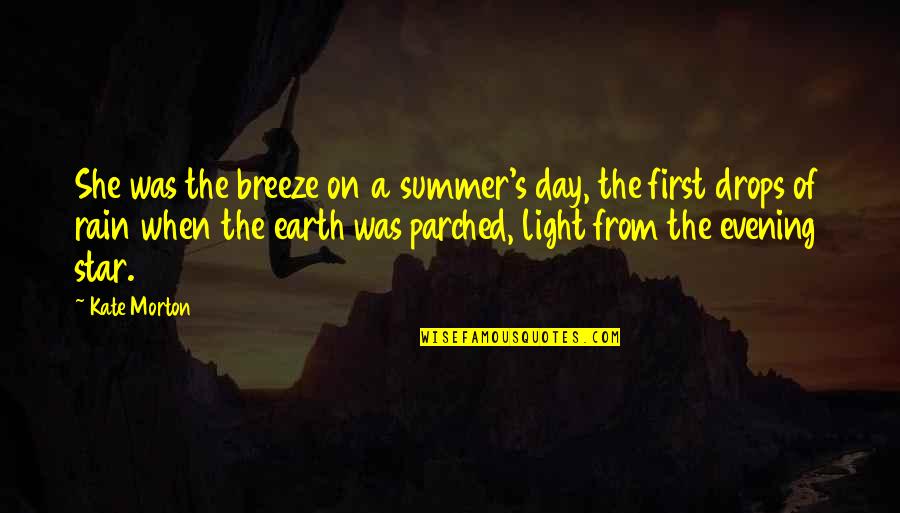 The Summer Breeze Quotes By Kate Morton: She was the breeze on a summer's day, The Summer Breeze Quotes By Kate Morton: She was the breeze on a summer's day,