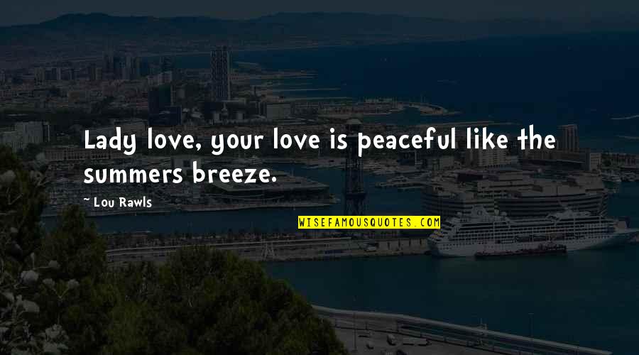 The Summer Breeze Quotes By Lou Rawls: Lady love, your love is peaceful like the