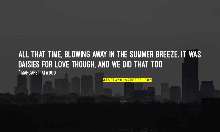 The Summer Breeze Quotes By Margaret Atwood: All that time, blowing away in the summer The Summer Breeze Quotes By Margaret Atwood: All that time, blowing away in the summer