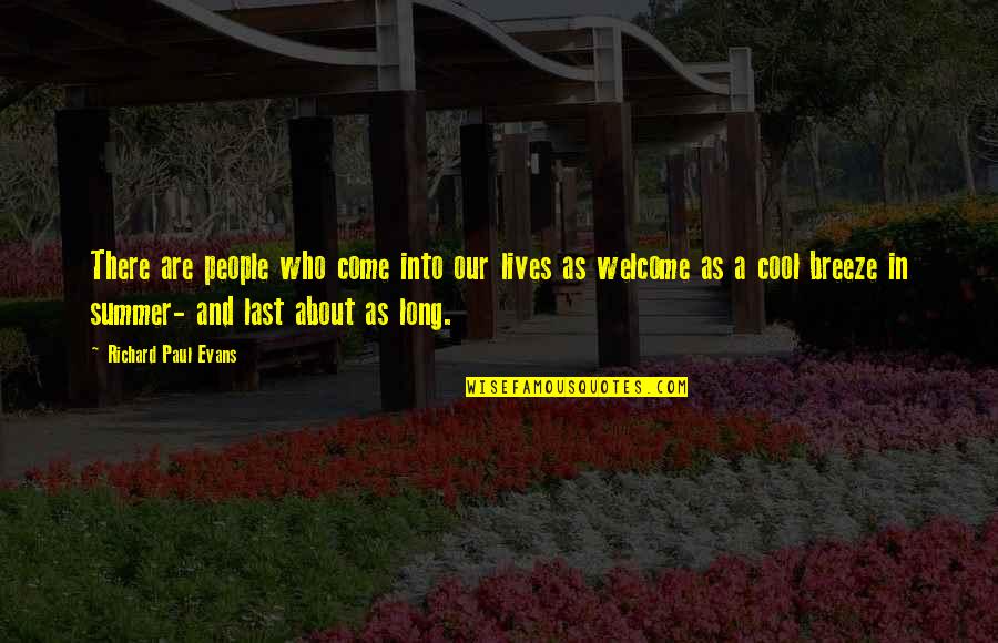 The Summer Breeze Quotes By Richard Paul Evans: There are people who come into our lives The Summer Breeze Quotes By Richard Paul Evans: There are people who come into our lives