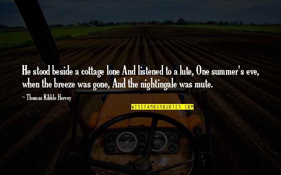 The Summer Breeze Quotes By Thomas Kibble Hervey: He stood beside a cottage lone And listened The Summer Breeze Quotes By Thomas Kibble Hervey: He stood beside a cottage lone And listened