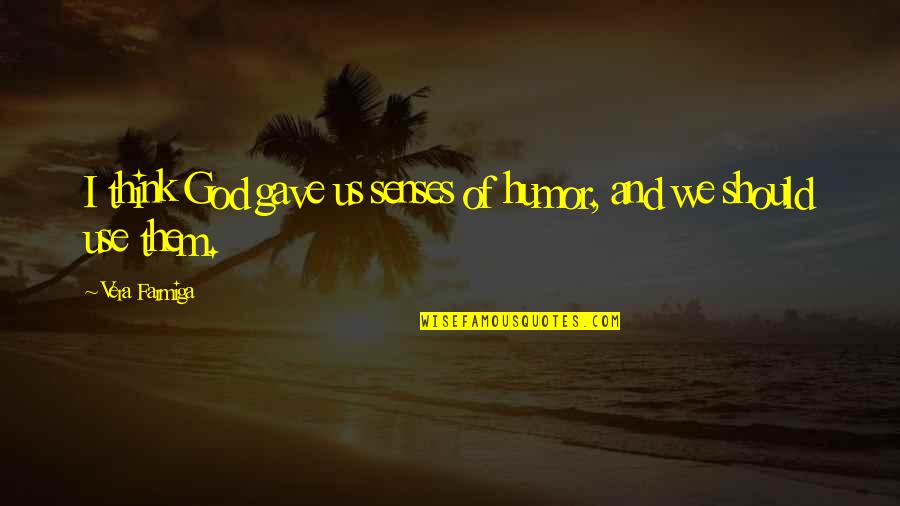 The Summer I Wasn't Me Quotes By Vera Farmiga: I think God gave us senses of humor,