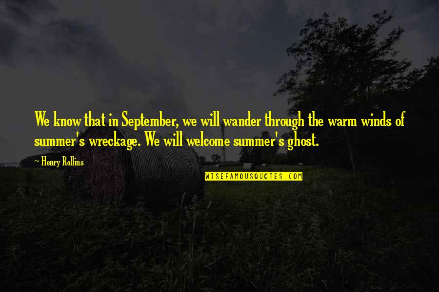 The Summer In Quotes By Henry Rollins: We know that in September, we will wander