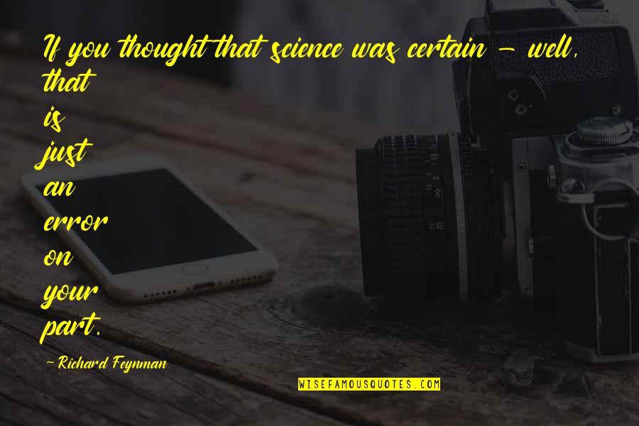 The Summer Remains Quotes By Richard Feynman: If you thought that science was certain - The Summer Remains Quotes By Richard Feynman: If you thought that science was certain -