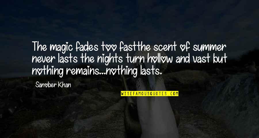 The Summer Remains Quotes By Sanober Khan: The magic fades too fastthe scent of summer The Summer Remains Quotes By Sanober Khan: The magic fades too fastthe scent of summer