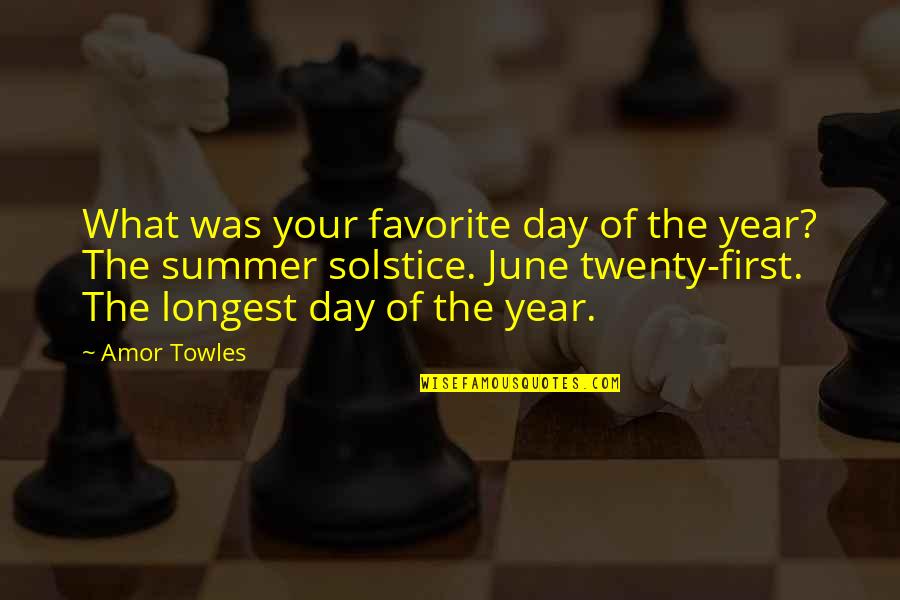 The Summer Solstice Quotes By Amor Towles: What was your favorite day of the year? The Summer Solstice Quotes By Amor Towles: What was your favorite day of the year?