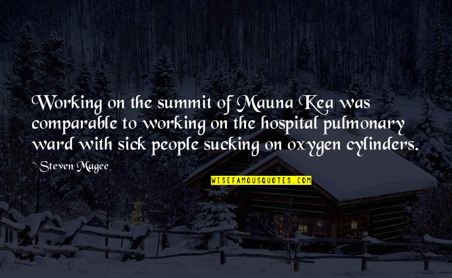 The Summit Quotes By Steven Magee: Working on the summit of Mauna Kea was The Summit Quotes By Steven Magee: Working on the summit of Mauna Kea was