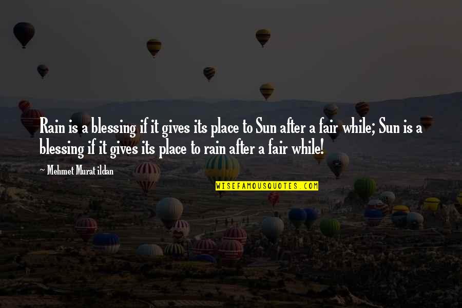 The Sun After Rain Quotes By Mehmet Murat Ildan: Rain is a blessing if it gives its