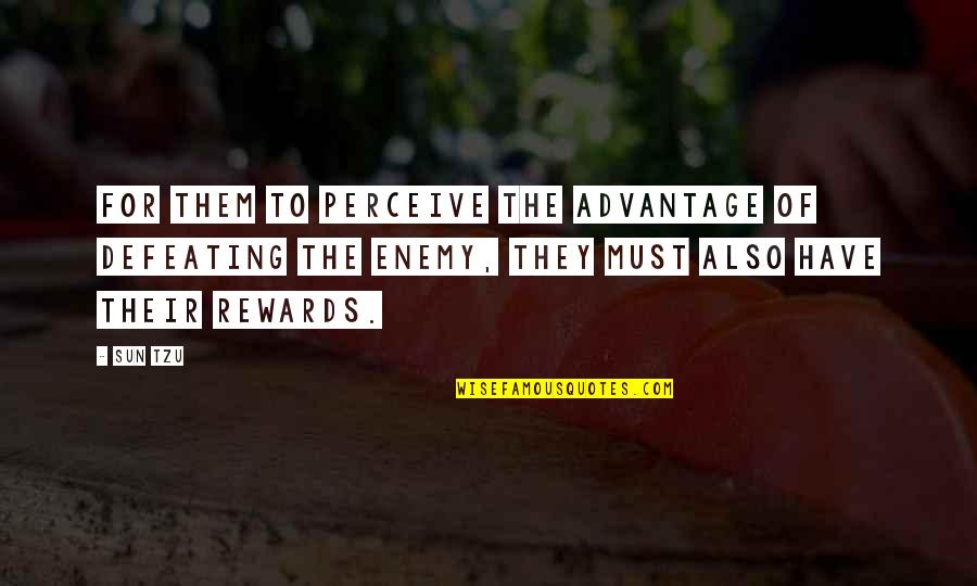 The Sun Also Quotes By Sun Tzu: For them to perceive the advantage of defeating