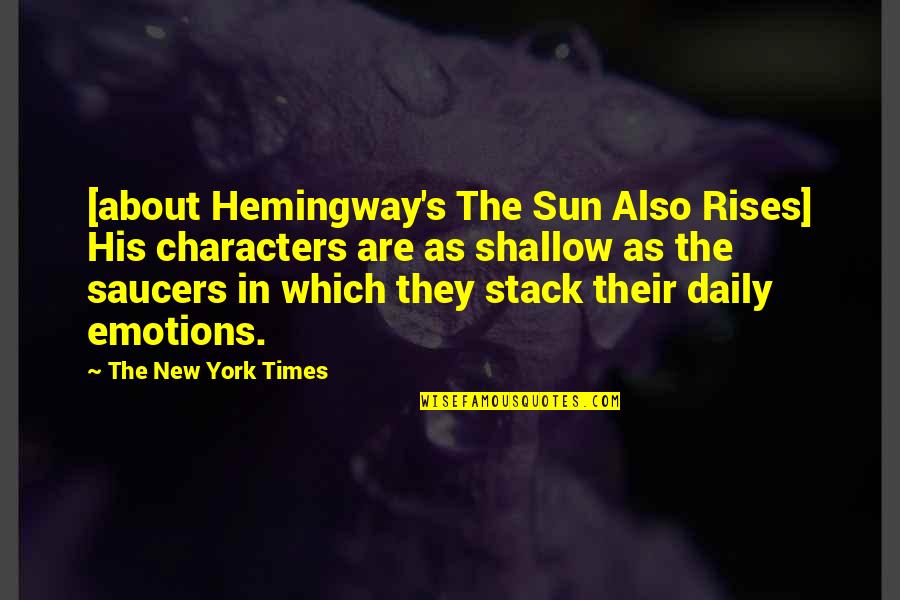 The Sun Also Quotes By The New York Times: [about Hemingway's The Sun Also Rises] His characters