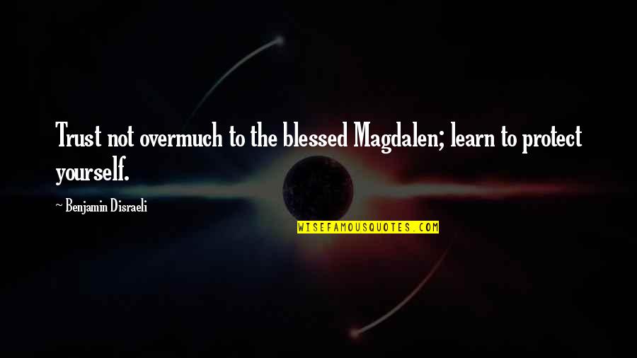 The Sun Also Rises Lady Brett Ashley Quotes By Benjamin Disraeli: Trust not overmuch to the blessed Magdalen; learn The Sun Also Rises Lady Brett Ashley Quotes By Benjamin Disraeli: Trust not overmuch to the blessed Magdalen; learn