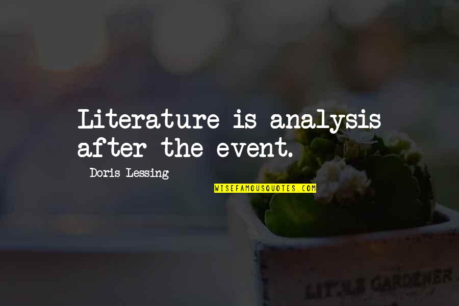 The Sun Also Rises Lady Brett Ashley Quotes By Doris Lessing: Literature is analysis after the event. The Sun Also Rises Lady Brett Ashley Quotes By Doris Lessing: Literature is analysis after the event.