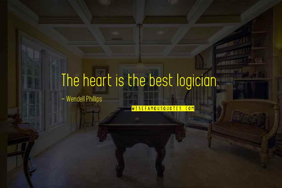 The Sun Also Rises Lady Brett Ashley Quotes By Wendell Phillips: The heart is the best logician. The Sun Also Rises Lady Brett Ashley Quotes By Wendell Phillips: The heart is the best logician.