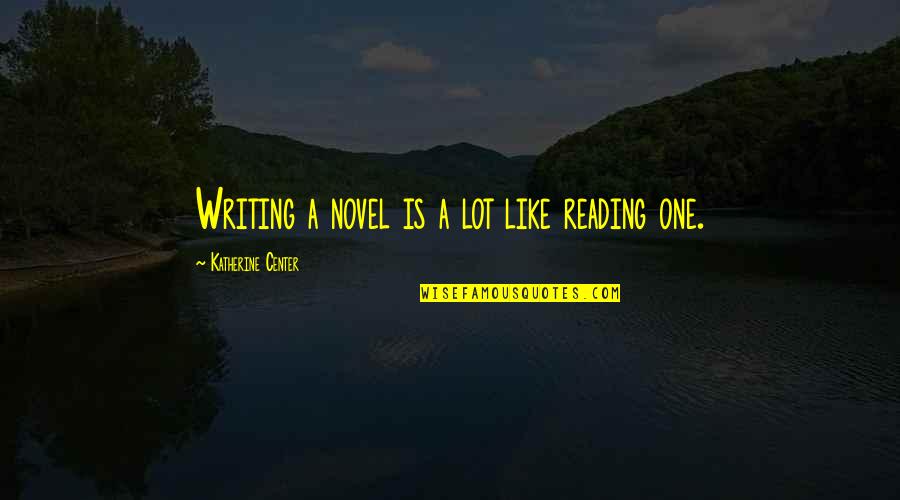 The Sun Also Rises War Quotes By Katherine Center: Writing a novel is a lot like reading