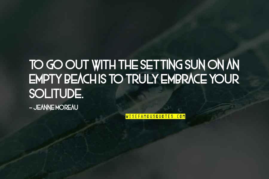 The Sun And Beach Quotes By Jeanne Moreau: To go out with the setting sun on