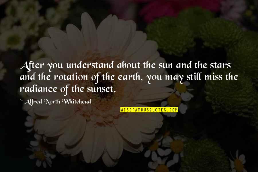 The Sun And Earth Quotes By Alfred North Whitehead: After you understand about the sun and the