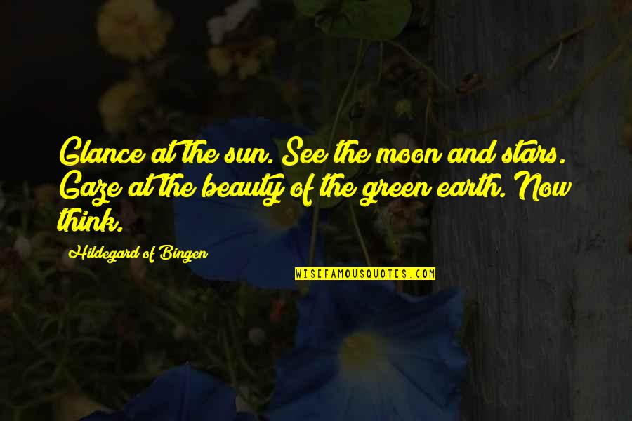 The Sun And Earth Quotes By Hildegard Of Bingen: Glance at the sun. See the moon and