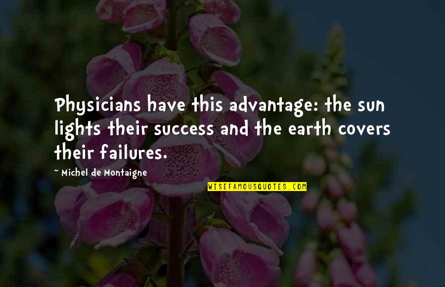 The Sun And Earth Quotes By Michel De Montaigne: Physicians have this advantage: the sun lights their