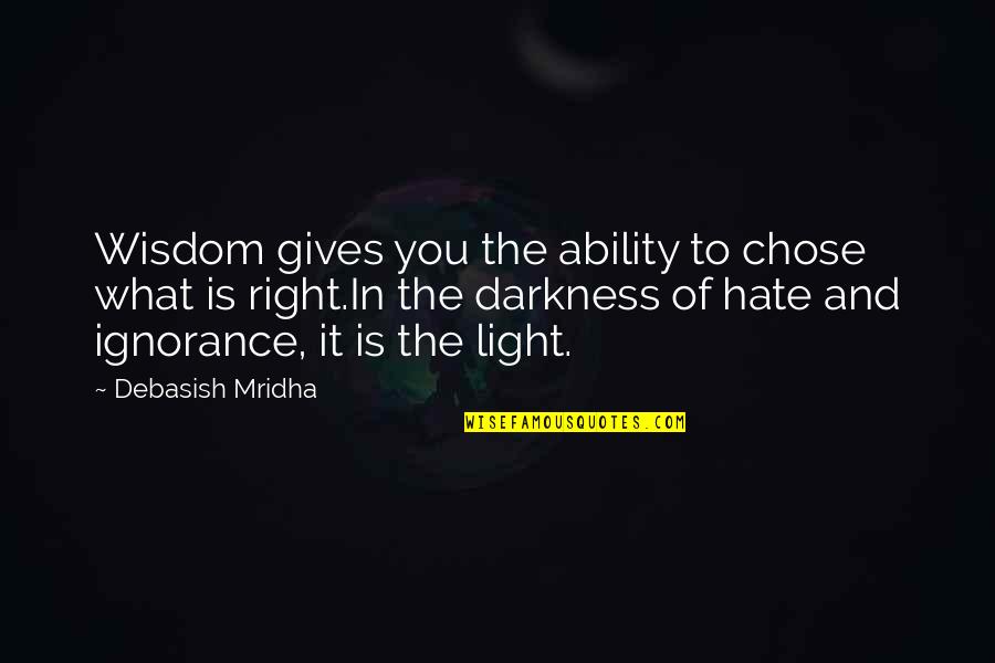 The Sun And Ocean Quotes By Debasish Mridha: Wisdom gives you the ability to chose what The Sun And Ocean Quotes By Debasish Mridha: Wisdom gives you the ability to chose what