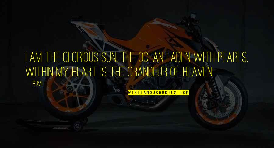 The Sun And Ocean Quotes By Rumi: I am the glorious sun, the ocean laden The Sun And Ocean Quotes By Rumi: I am the glorious sun, the ocean laden