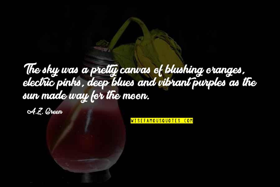 The Sun And Sky Quotes By A.Z. Green: The sky was a pretty canvas of blushing The Sun And Sky Quotes By A.Z. Green: The sky was a pretty canvas of blushing