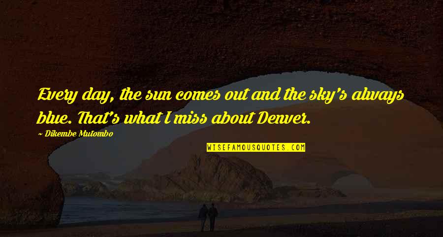 The Sun And Sky Quotes By Dikembe Mutombo: Every day, the sun comes out and the The Sun And Sky Quotes By Dikembe Mutombo: Every day, the sun comes out and the