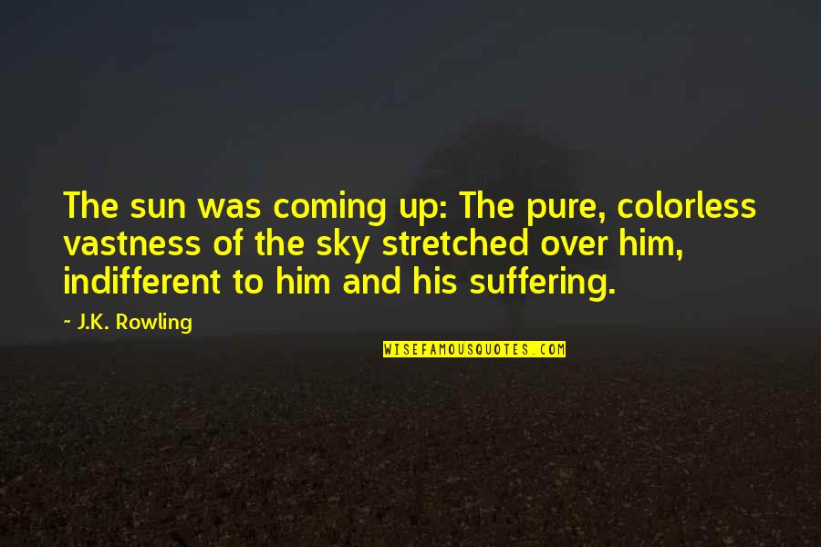 The Sun And Sky Quotes By J.K. Rowling: The sun was coming up: The pure, colorless The Sun And Sky Quotes By J.K. Rowling: The sun was coming up: The pure, colorless