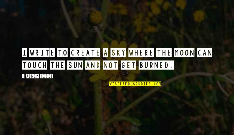 The Sun And Sky Quotes By Jenim Dibie: I write to create a sky where the