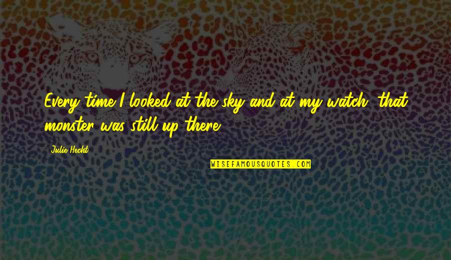 The Sun And Sky Quotes By Julie Hecht: Every time I looked at the sky and