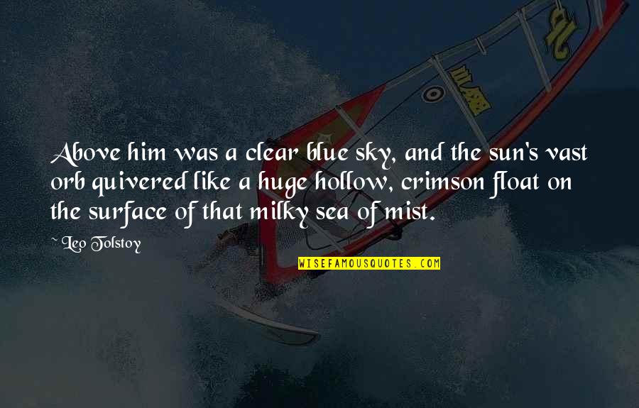 The Sun And Sky Quotes By Leo Tolstoy: Above him was a clear blue sky, and The Sun And Sky Quotes By Leo Tolstoy: Above him was a clear blue sky, and