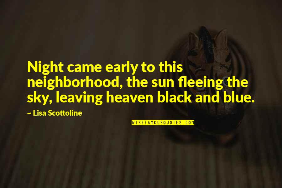 The Sun And Sky Quotes By Lisa Scottoline: Night came early to this neighborhood, the sun The Sun And Sky Quotes By Lisa Scottoline: Night came early to this neighborhood, the sun