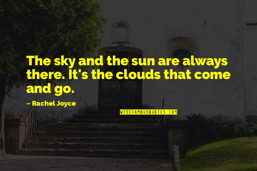 The Sun And Sky Quotes By Rachel Joyce: The sky and the sun are always there.