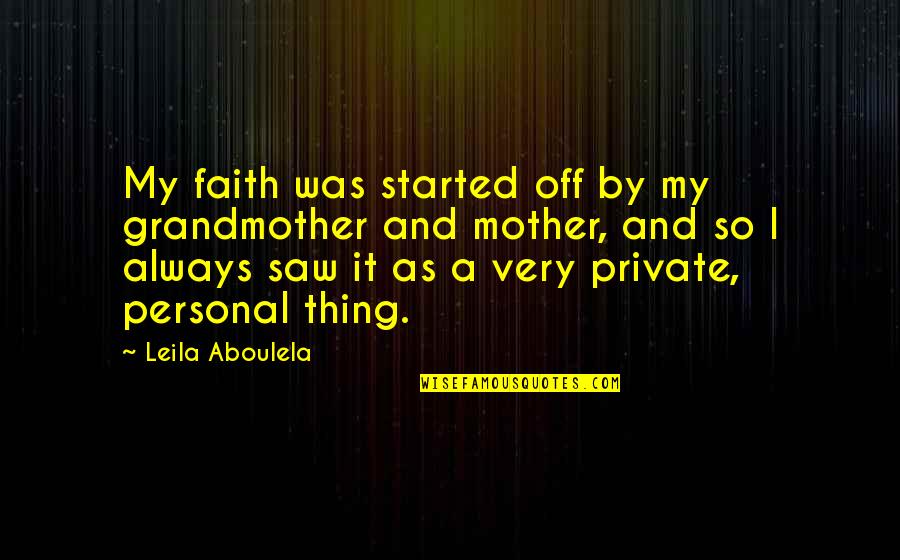 The Sun And The Beach Quotes By Leila Aboulela: My faith was started off by my grandmother