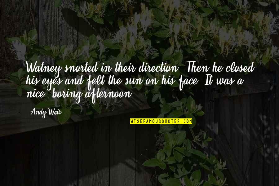 The Sun In Your Face Quotes By Andy Weir: Watney snorted in their direction. Then he closed The Sun In Your Face Quotes By Andy Weir: Watney snorted in their direction. Then he closed