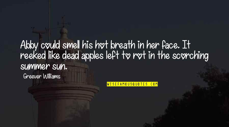 The Sun In Your Face Quotes By Greever Williams: Abby could smell his hot breath in her The Sun In Your Face Quotes By Greever Williams: Abby could smell his hot breath in her