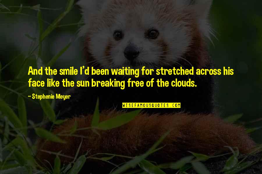 The Sun In Your Face Quotes By Stephenie Meyer: And the smile I'd been waiting for stretched The Sun In Your Face Quotes By Stephenie Meyer: And the smile I'd been waiting for stretched