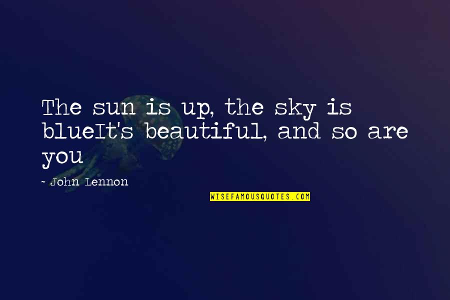 The Sun Is Up Quotes By John Lennon: The sun is up, the sky is blueIt's