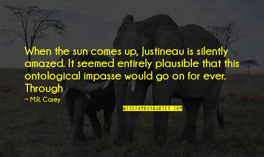 The Sun Is Up Quotes By M.R. Carey: When the sun comes up, Justineau is silently The Sun Is Up Quotes By M.R. Carey: When the sun comes up, Justineau is silently