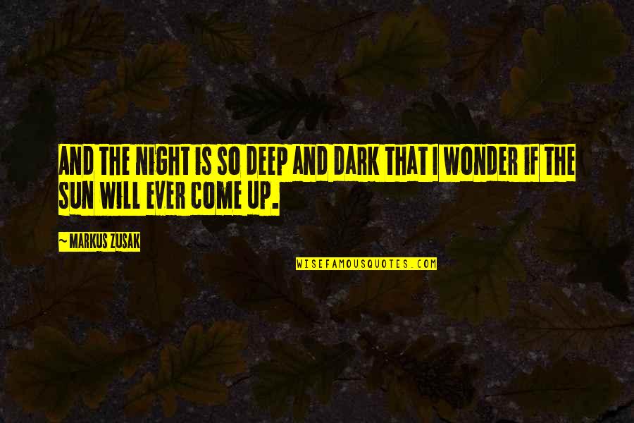 The Sun Is Up Quotes By Markus Zusak: And the night is so deep and dark