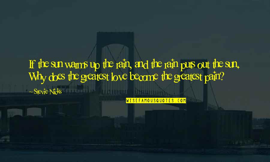 The Sun Is Up Quotes By Stevie Nicks: If the sun warms up the rain, and The Sun Is Up Quotes By Stevie Nicks: If the sun warms up the rain, and