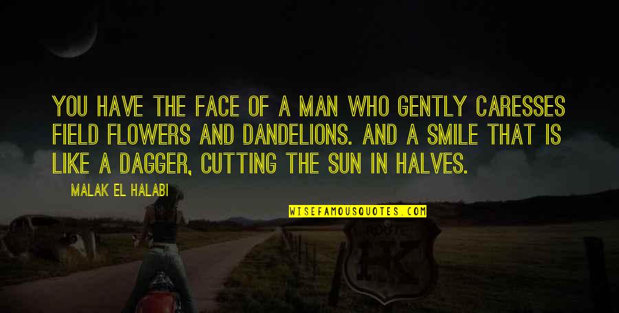 The Sun On My Face Quotes By Malak El Halabi: You have the face of a man who
