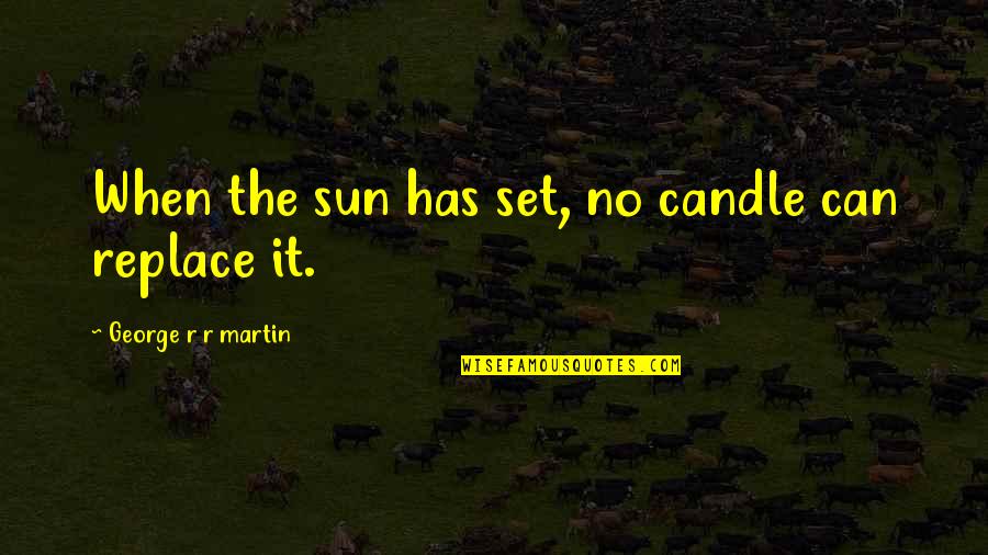 The Sun Quotes By George R R Martin: When the sun has set, no candle can