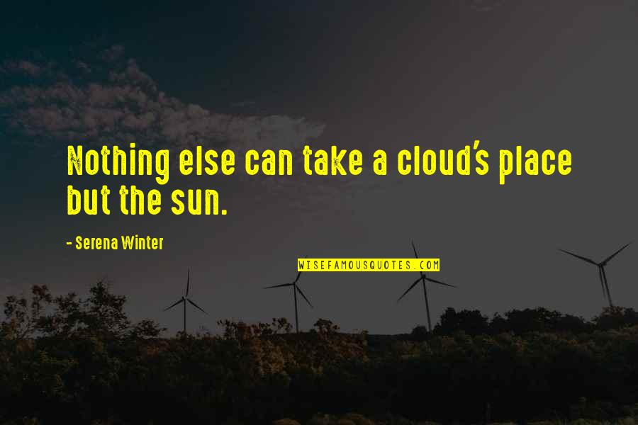 The Sun Quotes By Serena Winter: Nothing else can take a cloud's place but