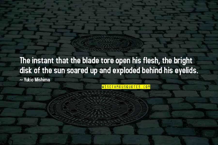 The Sun Quotes By Yukio Mishima: The instant that the blade tore open his