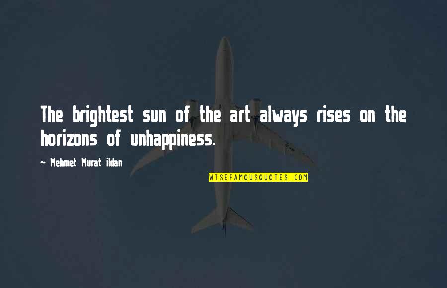 The Sun Rises Quotes By Mehmet Murat Ildan: The brightest sun of the art always rises