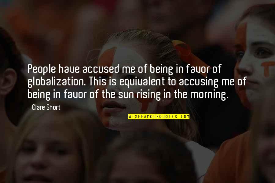 The Sun Rising Quotes By Clare Short: People have accused me of being in favor