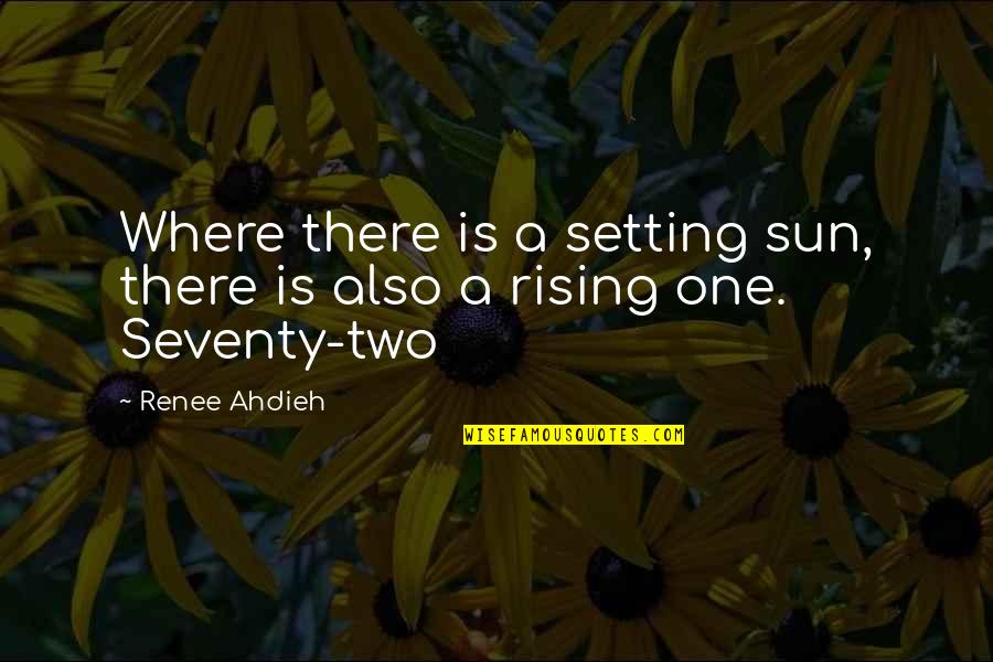 The Sun Setting And Rising Quotes By Renee Ahdieh: Where there is a setting sun, there is
