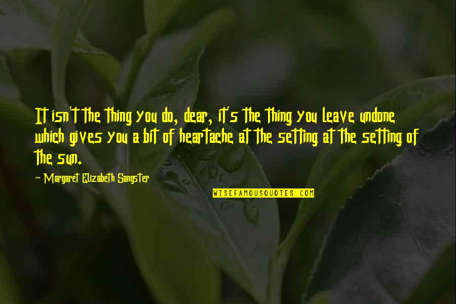 The Sun Setting Quotes By Margaret Elizabeth Sangster: It isn't the thing you do, dear, it's