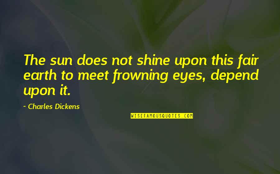 The Sun Shining On You Quotes By Charles Dickens: The sun does not shine upon this fair